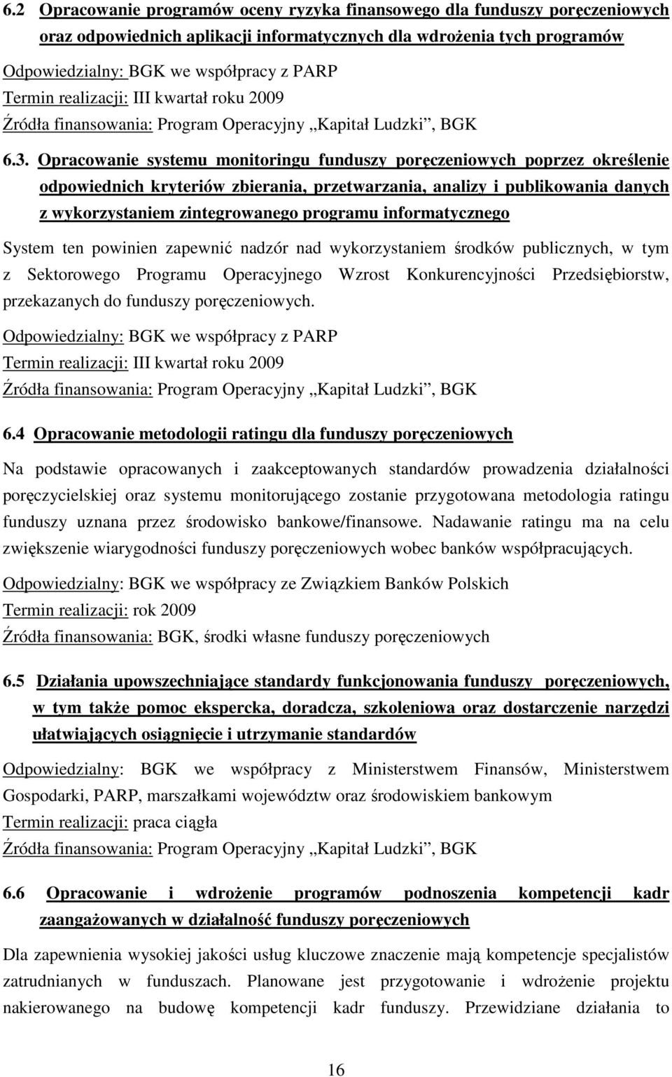 Opracowanie systemu monitoringu funduszy poręczeniowych poprzez określenie odpowiednich kryteriów zbierania, przetwarzania, analizy i publikowania danych z wykorzystaniem zintegrowanego programu