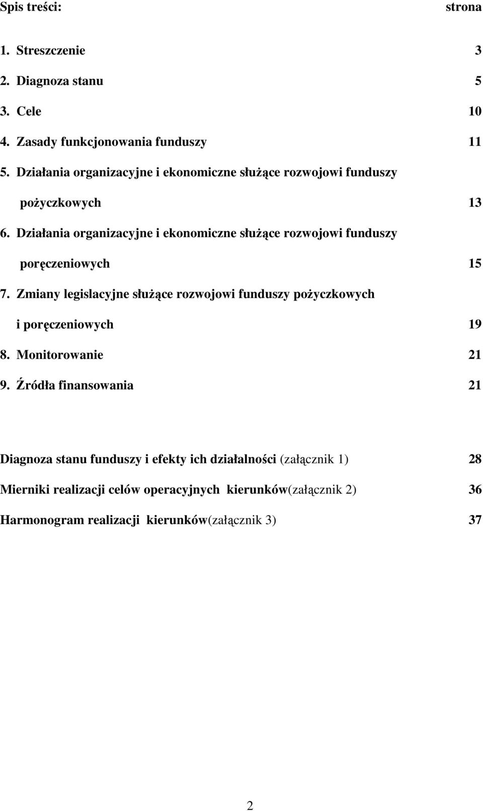 Działania organizacyjne i ekonomiczne słuŝące rozwojowi funduszy poręczeniowych 15 7.