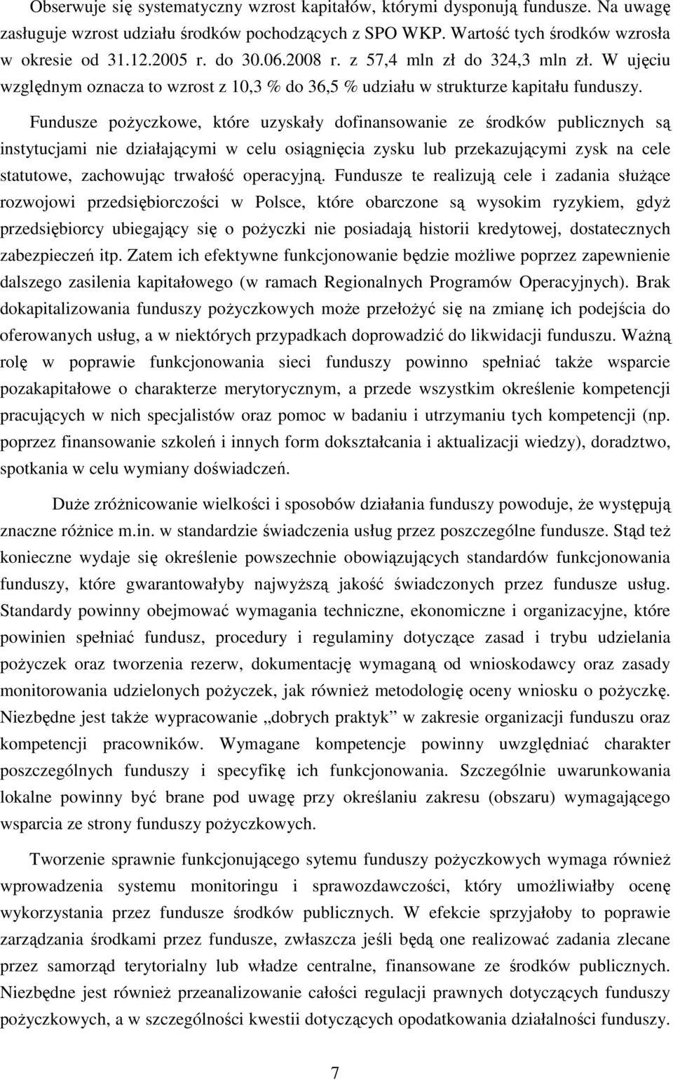 Fundusze poŝyczkowe, które uzyskały dofinansowanie ze środków publicznych są instytucjami nie działającymi w celu osiągnięcia zysku lub przekazującymi zysk na cele statutowe, zachowując trwałość