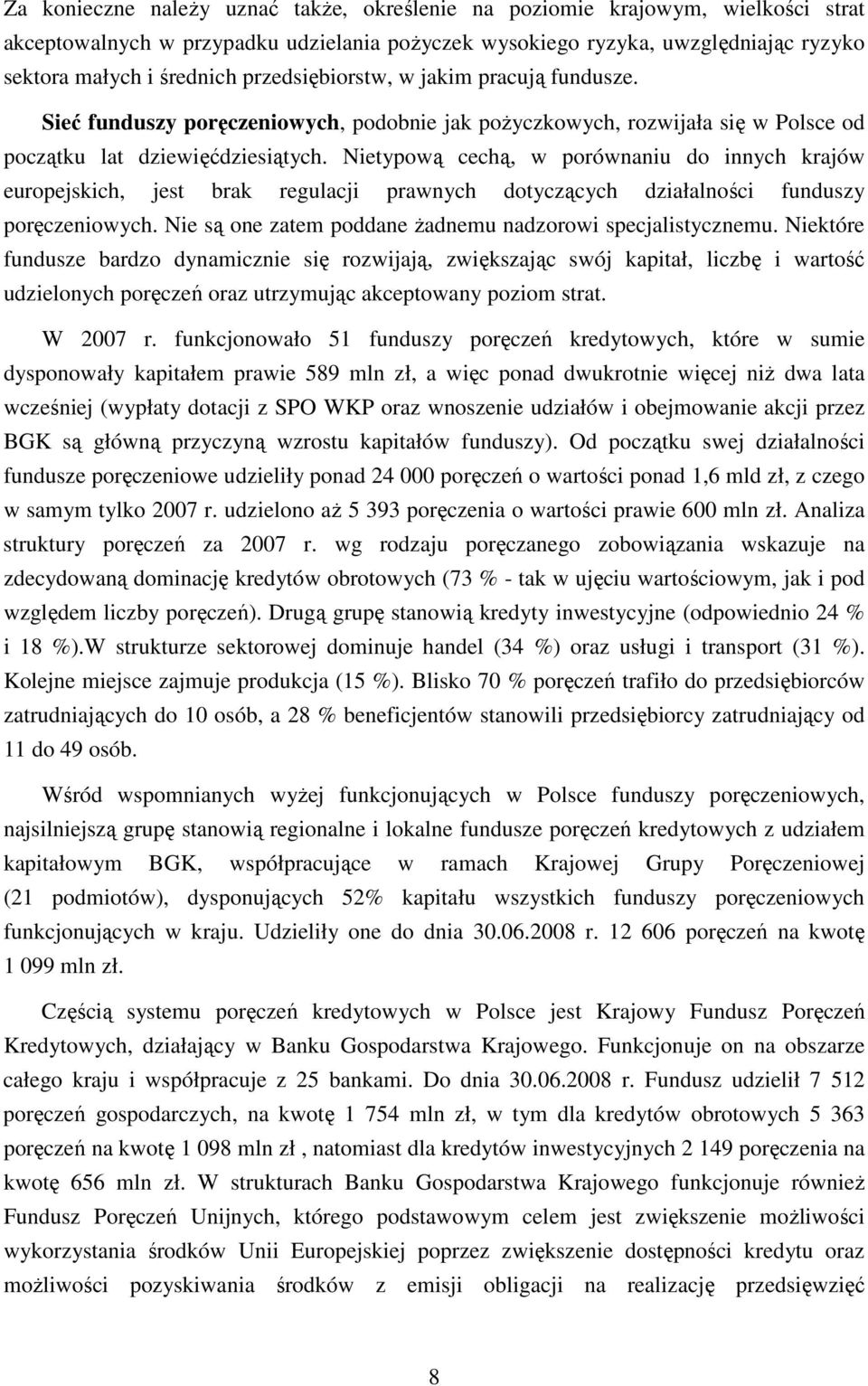 Nietypową cechą, w porównaniu do innych krajów europejskich, jest brak regulacji prawnych dotyczących działalności funduszy poręczeniowych.