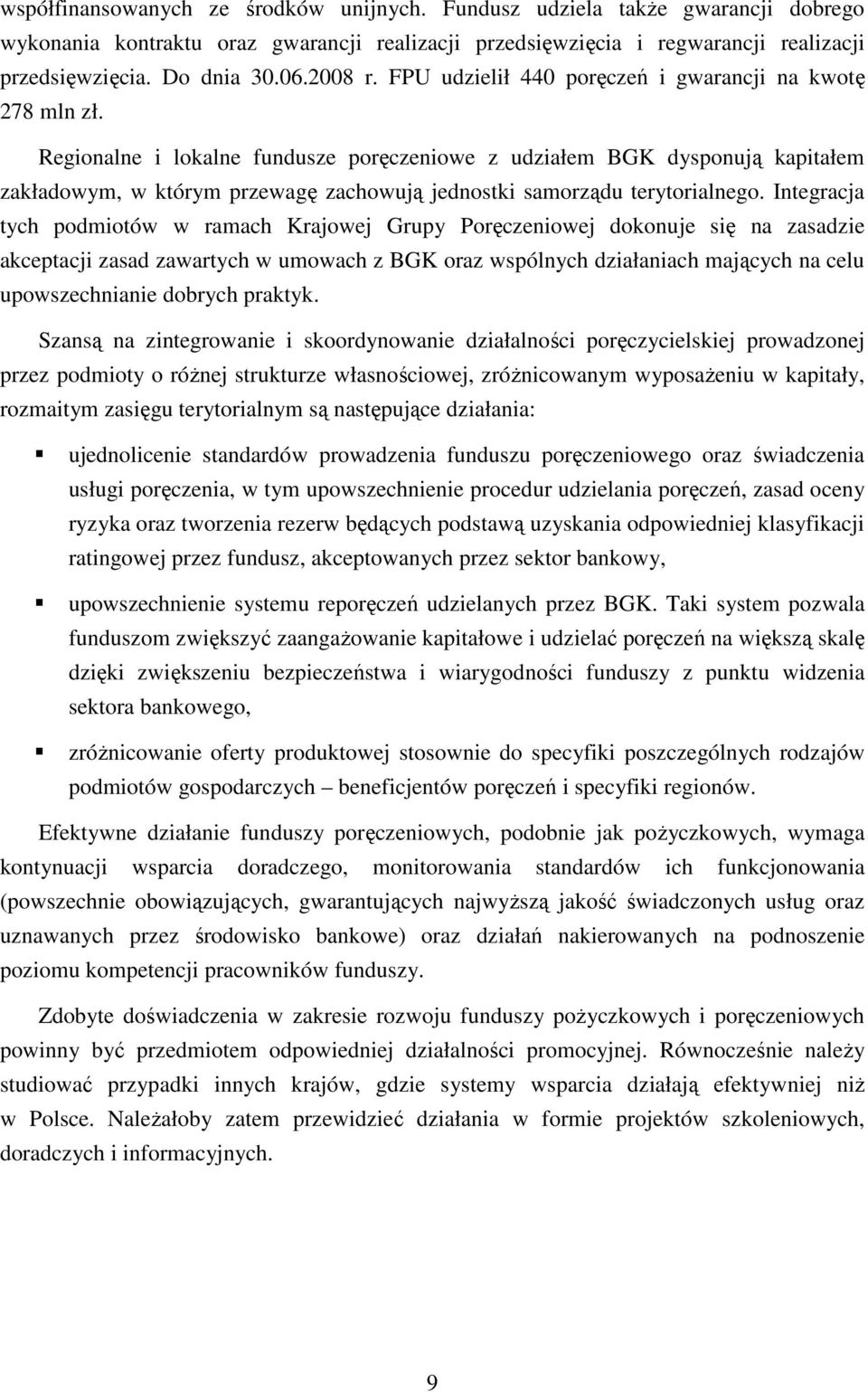 Regionalne i lokalne fundusze poręczeniowe z udziałem BGK dysponują kapitałem zakładowym, w którym przewagę zachowują jednostki samorządu terytorialnego.