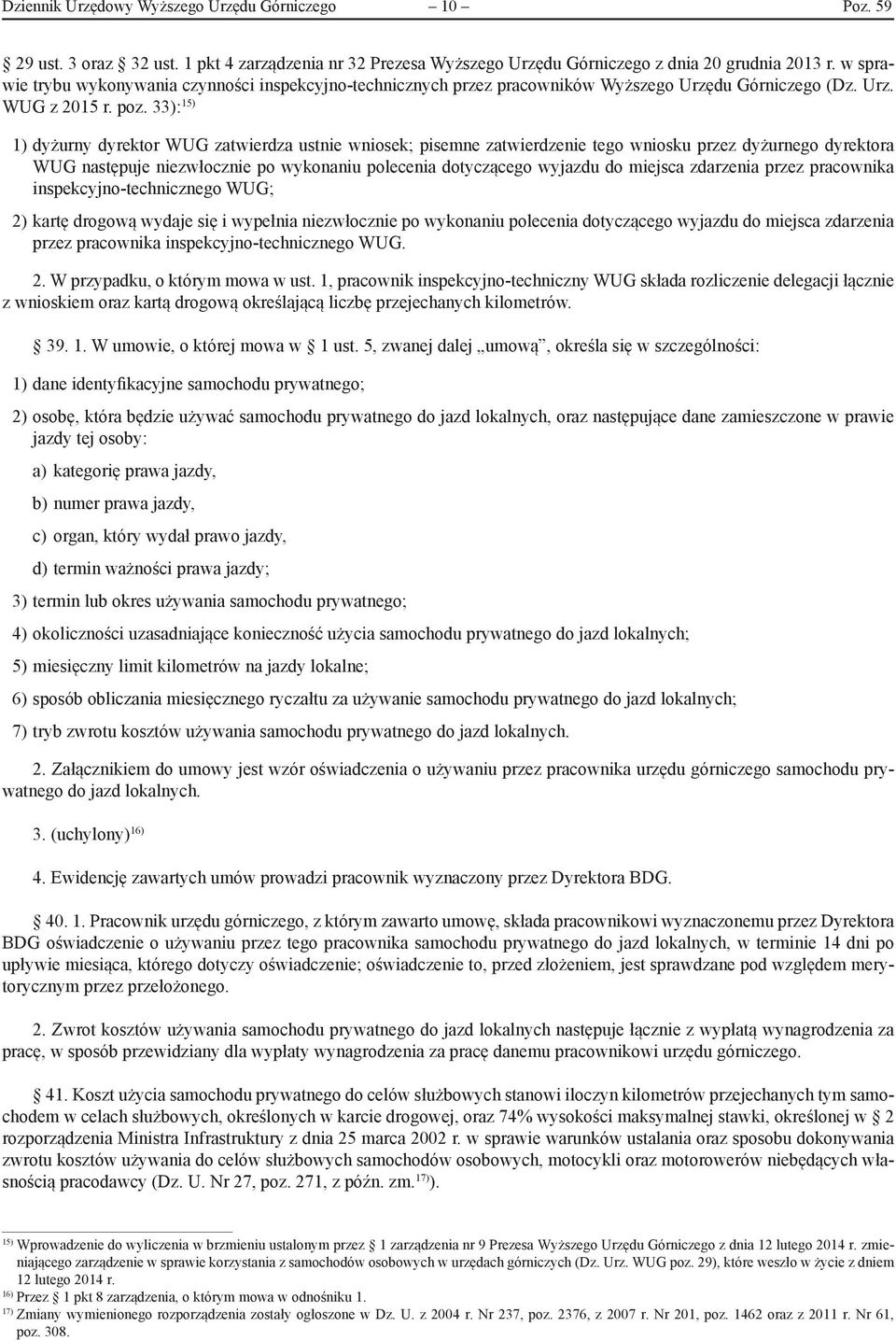 33): 15) 1) dyżurny dyrektor WUG zatwierdza ustnie wniosek; pisemne zatwierdzenie tego wniosku przez dyżurnego dyrektora WUG następuje niezwłocznie po wykonaniu polecenia dotyczącego wyjazdu do