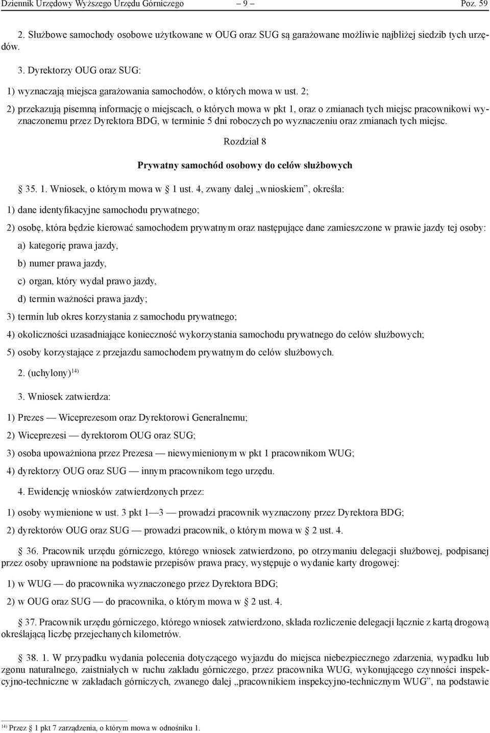 2; 2) przekazują pisemną informację o miejscach, o których mowa w pkt 1, oraz o zmianach tych miejsc pracownikowi wyznaczonemu przez Dyrektora BDG, w terminie 5 dni roboczych po wyznaczeniu oraz