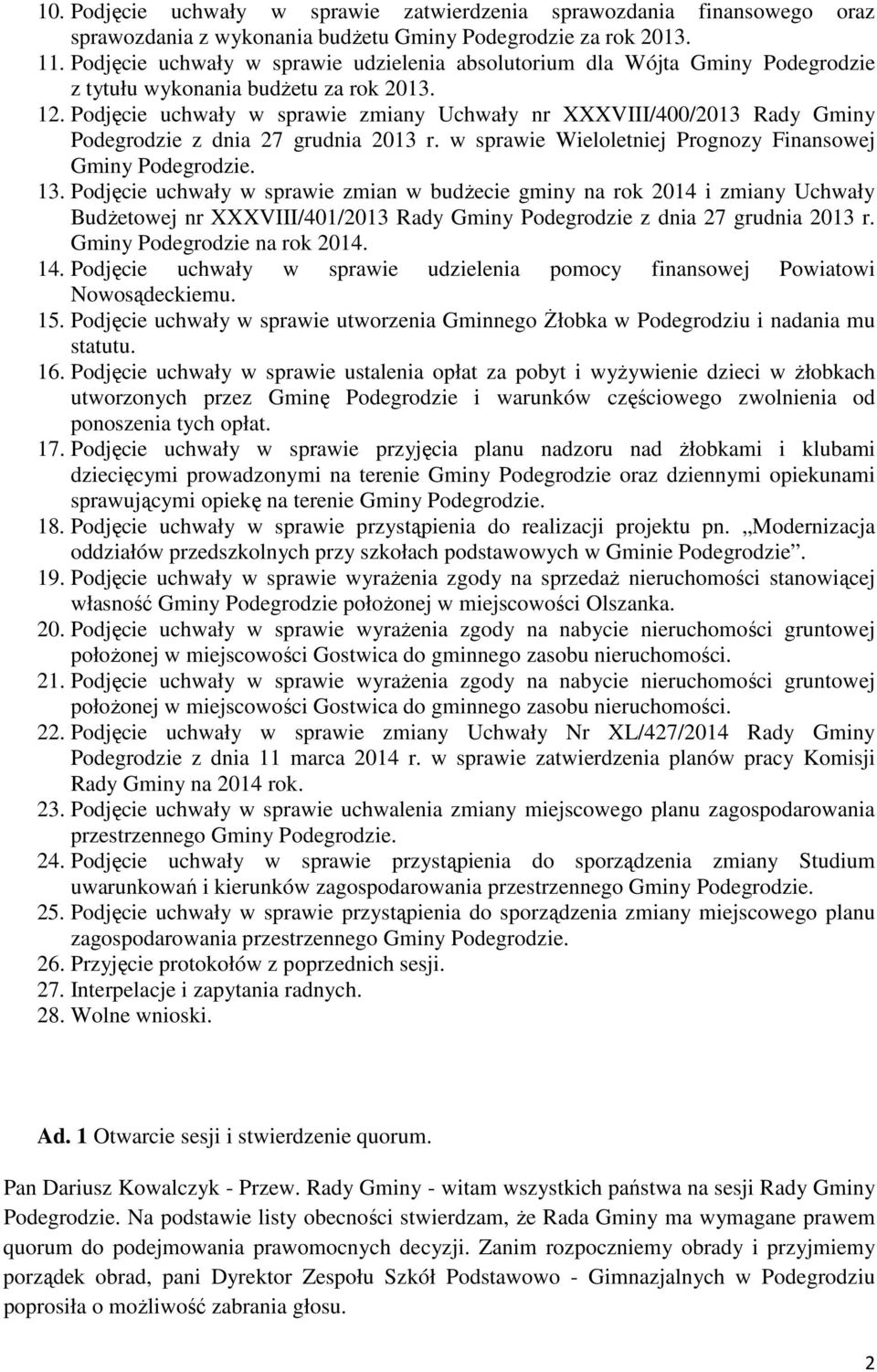 Podjęcie uchwały w sprawie zmiany Uchwały nr XXXVIII/400/2013 Rady Gminy Podegrodzie z dnia 27 grudnia 2013 r. w sprawie Wieloletniej Prognozy Finansowej Gminy Podegrodzie. 13.