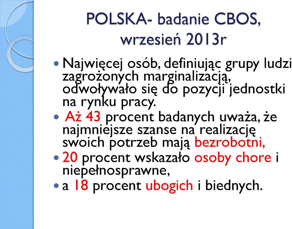 Aż 43 procent badanych uważa, że najmniejsze szanse na realizację swoich potrzeb