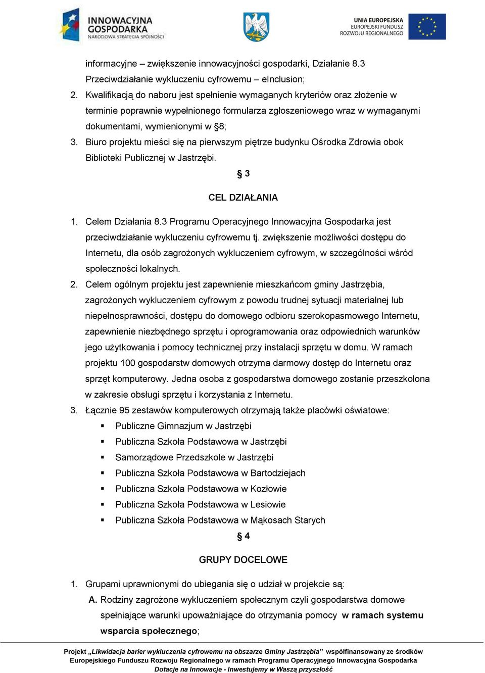 Biuro projektu mieści się na pierwszym piętrze budynku Ośrodka Zdrowia obok Biblioteki Publicznej w Jastrzębi. 3 CEL DZIAŁANIA 1. Celem Działania 8.