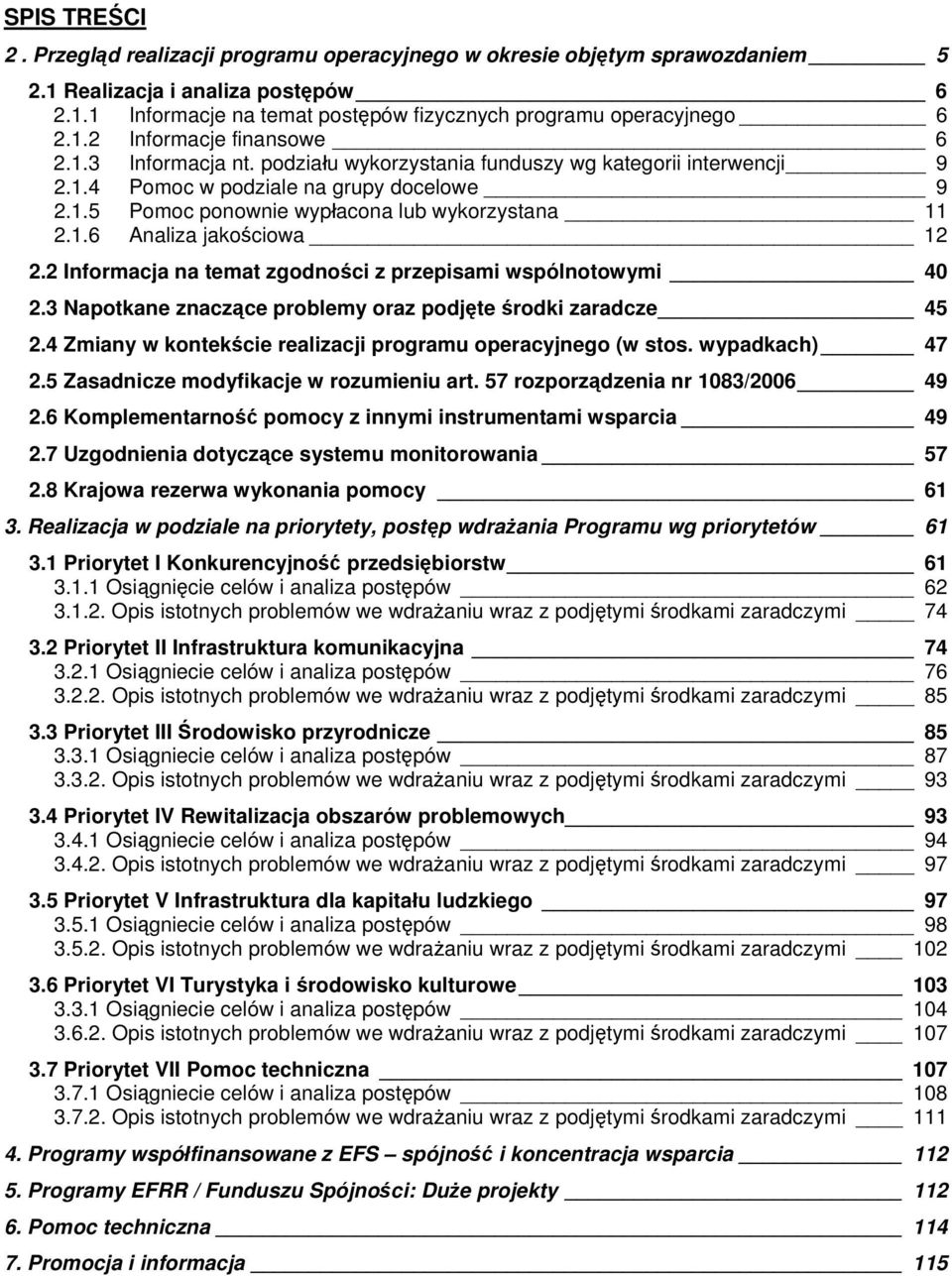 1.6 Analiza jakościowa 12 2.2 Informacja na temat zgodności z przepisami wspólnotowymi 4 2.3 Napotkane znaczące problemy oraz podjęte środki zaradcze 45 2.