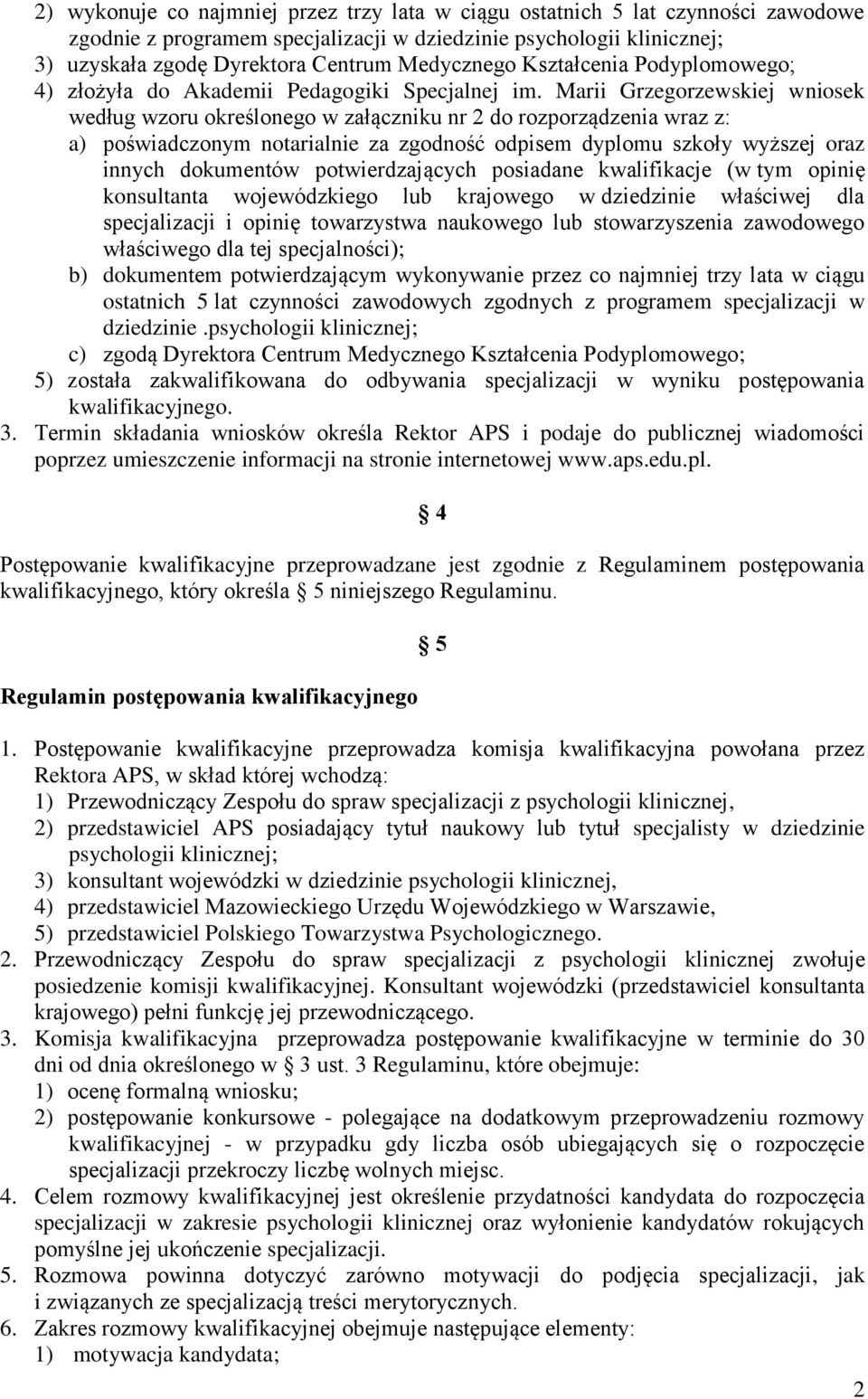 Marii Grzegorzewskiej wniosek według wzoru określonego w załączniku nr 2 do rozporządzenia wraz z: a) poświadczonym notarialnie za zgodność odpisem dyplomu szkoły wyższej oraz innych dokumentów