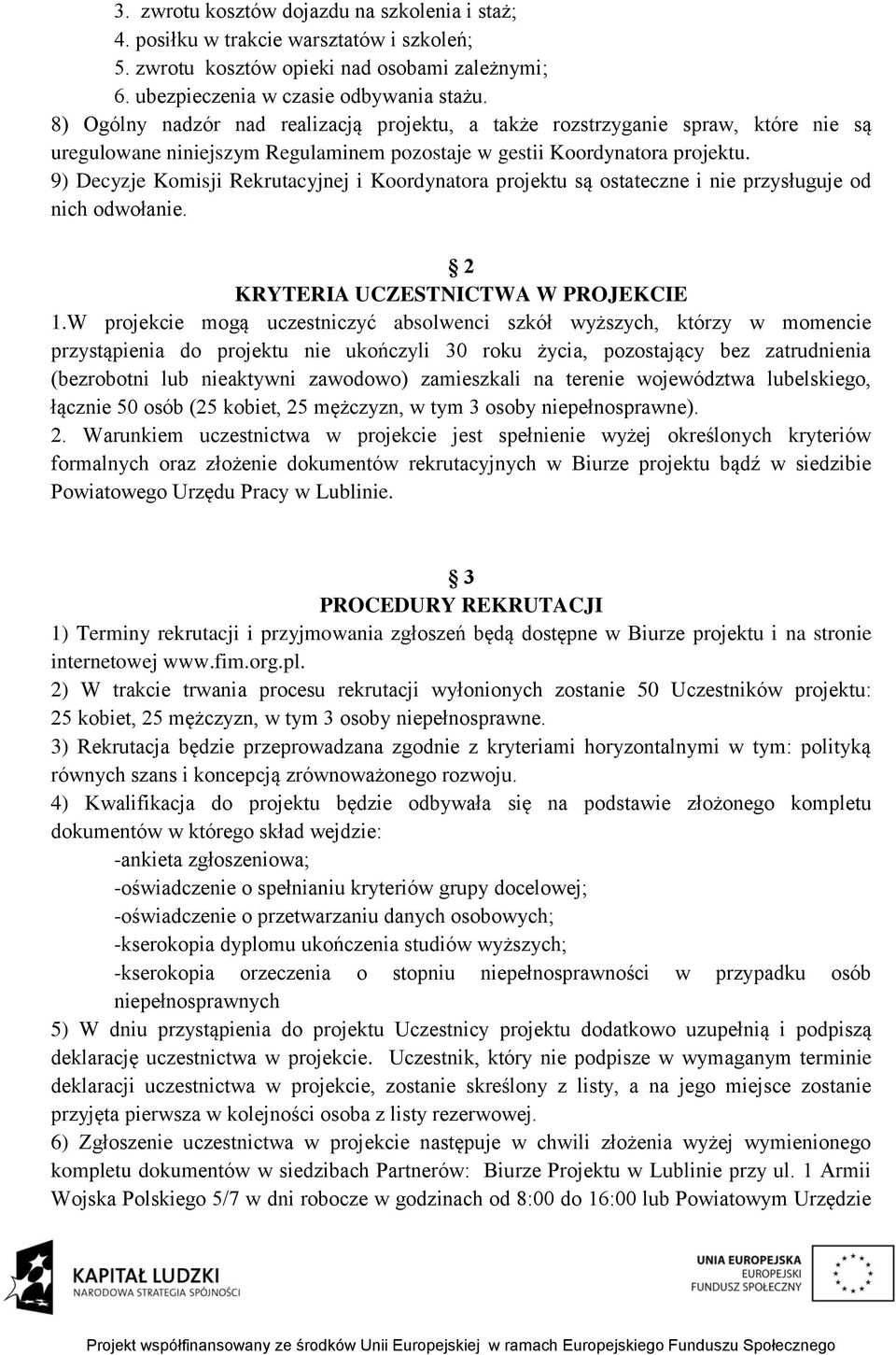 9) Decyzje Komisji Rekrutacyjnej i Koordynatora projektu są ostateczne i nie przysługuje od nich odwołanie. 2 KRYTERIA UCZESTNICTWA W PROJEKCIE 1.