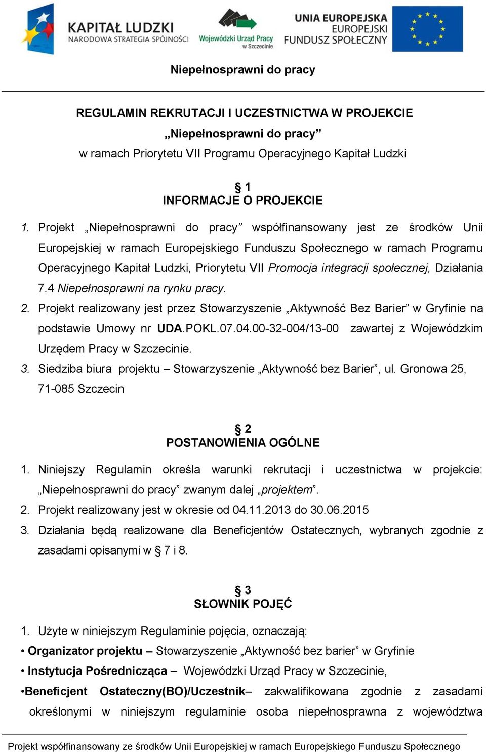 integracji społecznej, Działania 7.4 Niepełnosprawni na rynku pracy. 2. Projekt realizowany jest przez Stowarzyszenie Aktywność Bez Barier w Gryfinie na podstawie Umowy nr UDA.POKL.07.04.