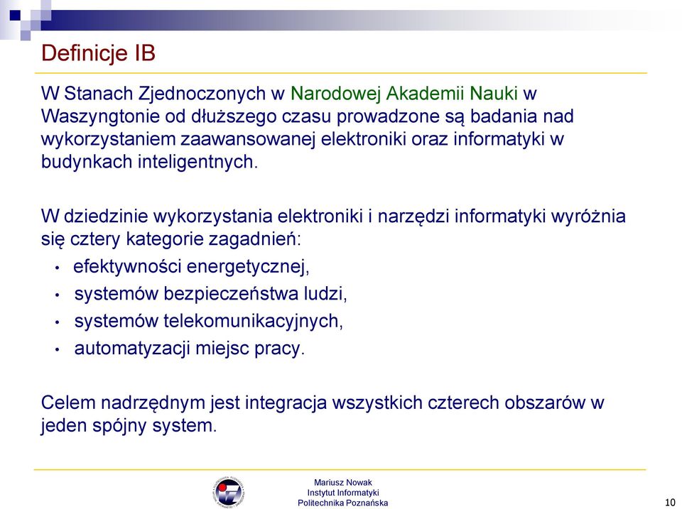 W dziedzinie wykorzystania elektroniki i narzędzi informatyki wyróżnia się cztery kategorie zagadnień: efektywności