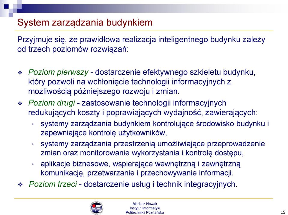 Poziom drugi - zastosowanie technologii informacyjnych redukujących koszty i poprawiających wydajność, zawierających: systemy zarządzania budynkiem kontrolujące środowisko budynku i zapewniające