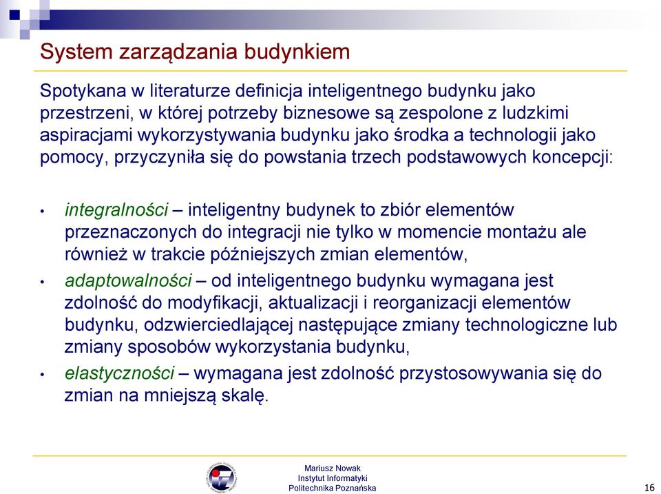 w momencie montażu ale również w trakcie późniejszych zmian elementów, adaptowalności od inteligentnego budynku wymagana jest zdolność do modyfikacji, aktualizacji i reorganizacji elementów