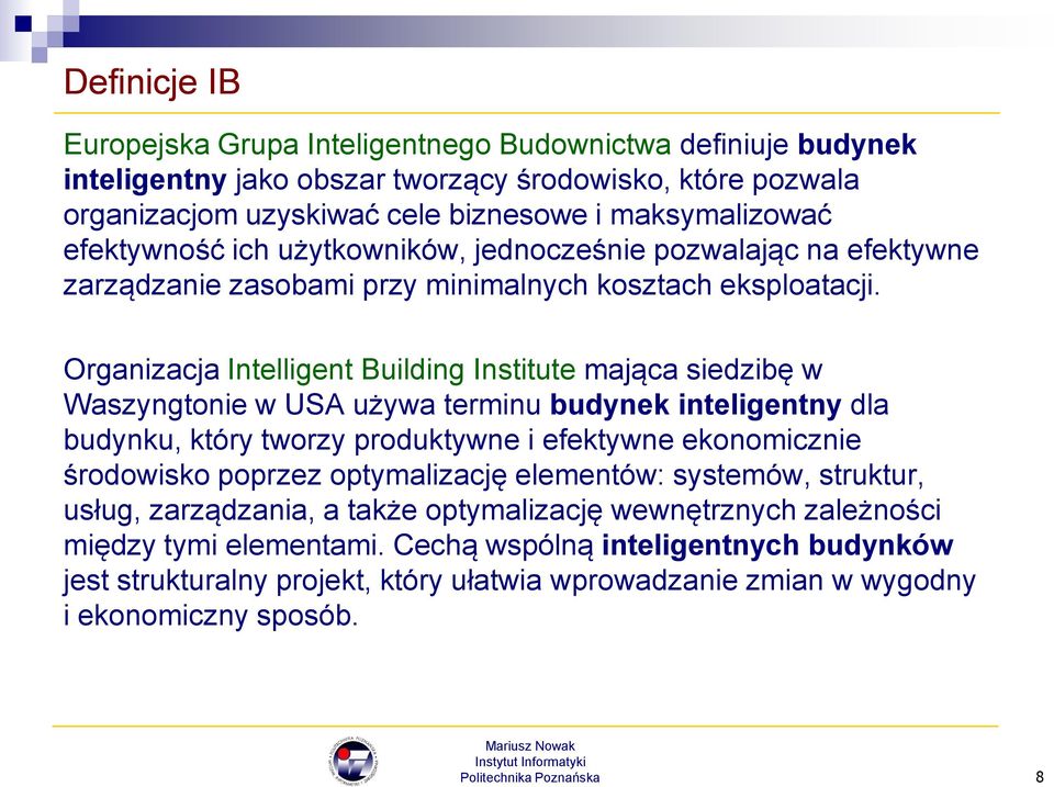 Organizacja Intelligent Building Institute mająca siedzibę w Waszyngtonie w USA używa terminu budynek inteligentny dla budynku, który tworzy produktywne i efektywne ekonomicznie środowisko