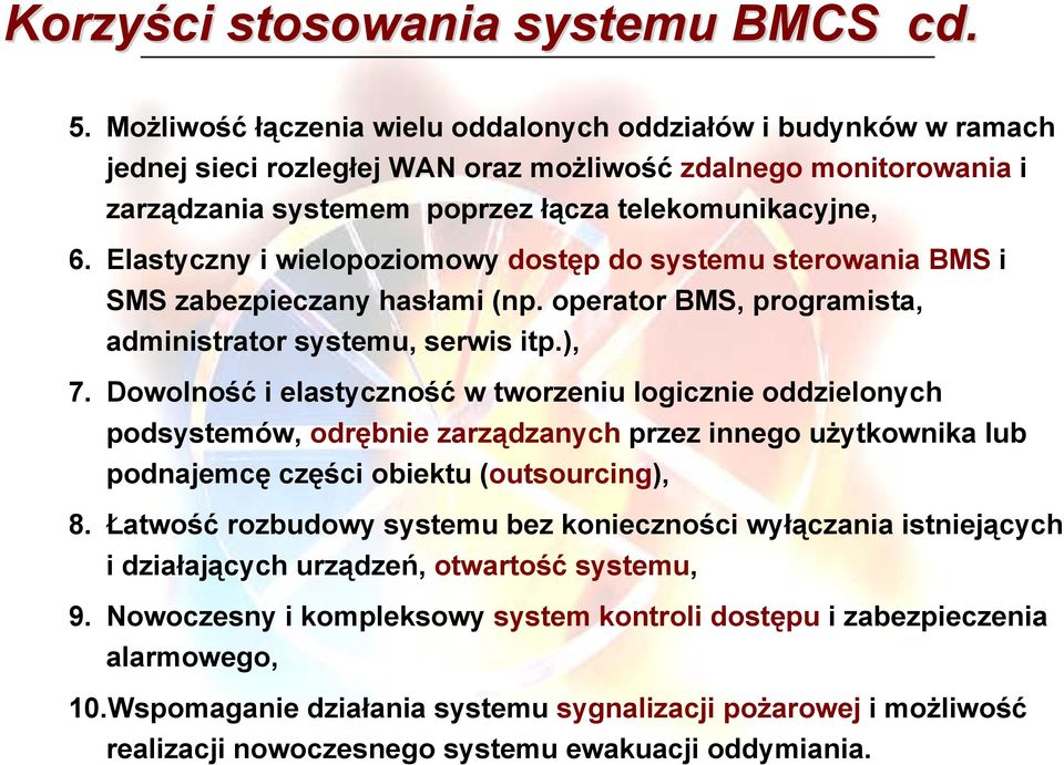 Elastyczny i wielopoziomowy dostęp do systemu sterowania BMS i SMS zabezpieczany hasłami (np. operator BMS, programista, administrator systemu, serwis itp.), 7.
