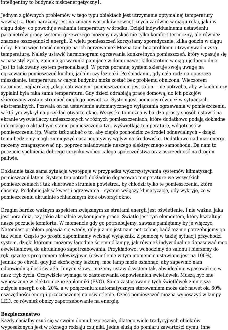 Dzięki indywidualnemu ustawieniu parametrów pracy systemu grzewczego możemy uzyskać nie tylko komfort termiczny, ale również znaczne oszczędności energii.