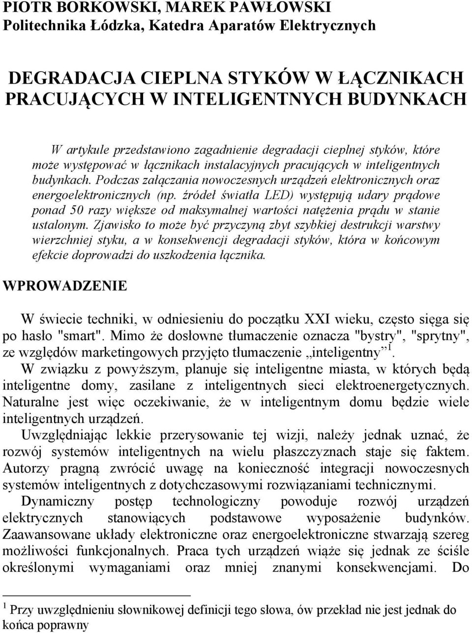 Podczas załączania nowoczesnych urządzeń elektronicznych oraz energoelektronicznych (np.