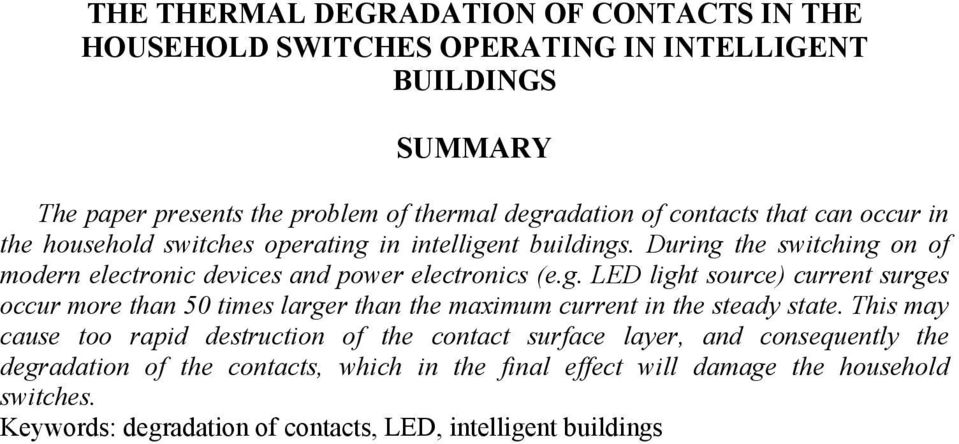 in intelligent buildings. During the switching on of modern electronic devices and power electronics (e.g. LED light source) current surges occur more than 50 times larger than the maximum current in the steady state.