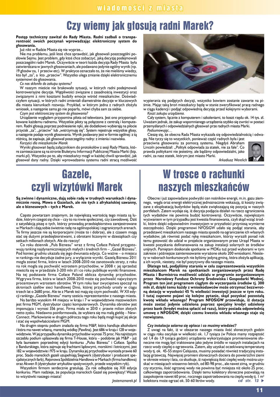 Oczywiście w teorii kżd decyzj Rdy Mist był ztwierdzn w jwnych głosownich, le podwno jedynie ogólny wynik (np. 19 głosów z, 1 przeciw etc).