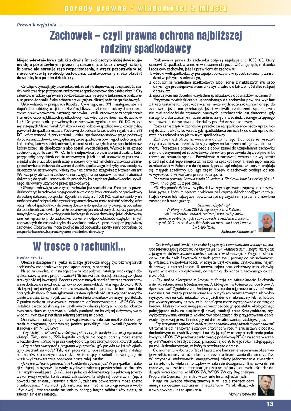 Lecz z uwgi n fkt, iż prwo nie normuje tego rozporządzeni, wręcz pozostwi w tej sferze cłkowitą swobodę testowni, zinteresowny może określić dowolnie, kto po nim dziedziczy.