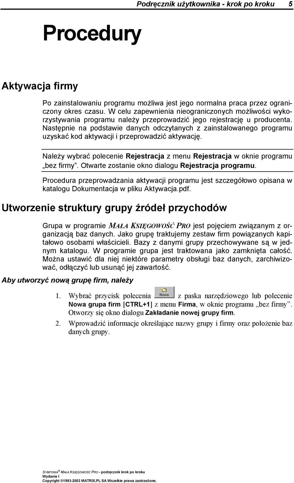 Następnie na podstawie danych odczytanych z zainstalowanego programu uzyskać kod aktywacji i przeprowadzić aktywację. Należy wybrać polecenie Rejestracja z menu Rejestracja w oknie programu bez firmy.