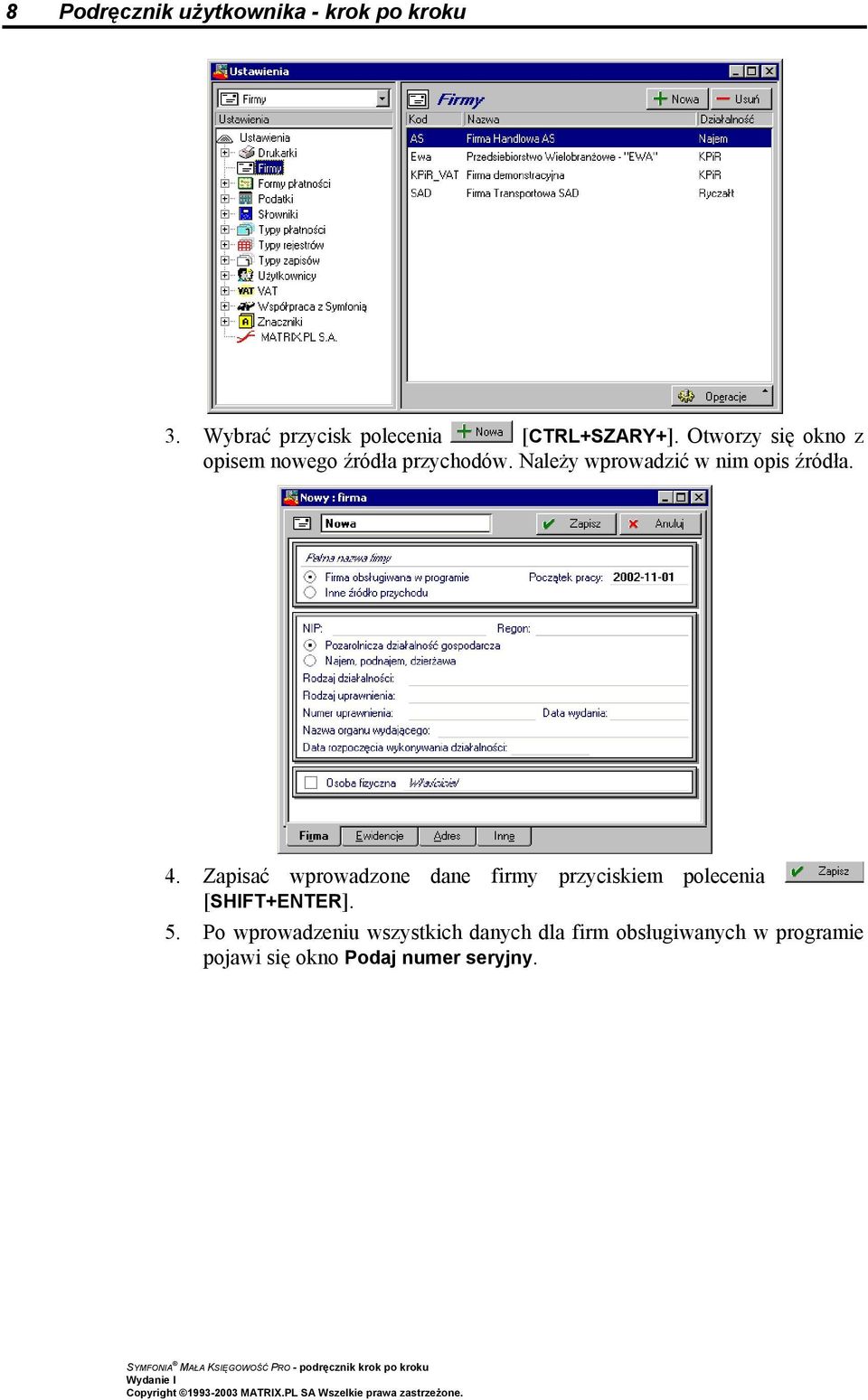 4. Zapisać wprowadzone dane firmy przyciskiem polecenia [SHIFT+ENTER]. 5.