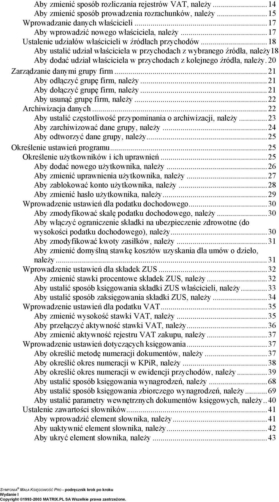 ..18 Aby ustalić udział właściciela w przychodach z wybranego źródła, należy18 Aby dodać udział właściciela w przychodach z kolejnego źródła, należy.20 Zarządzanie danymi grupy firm.