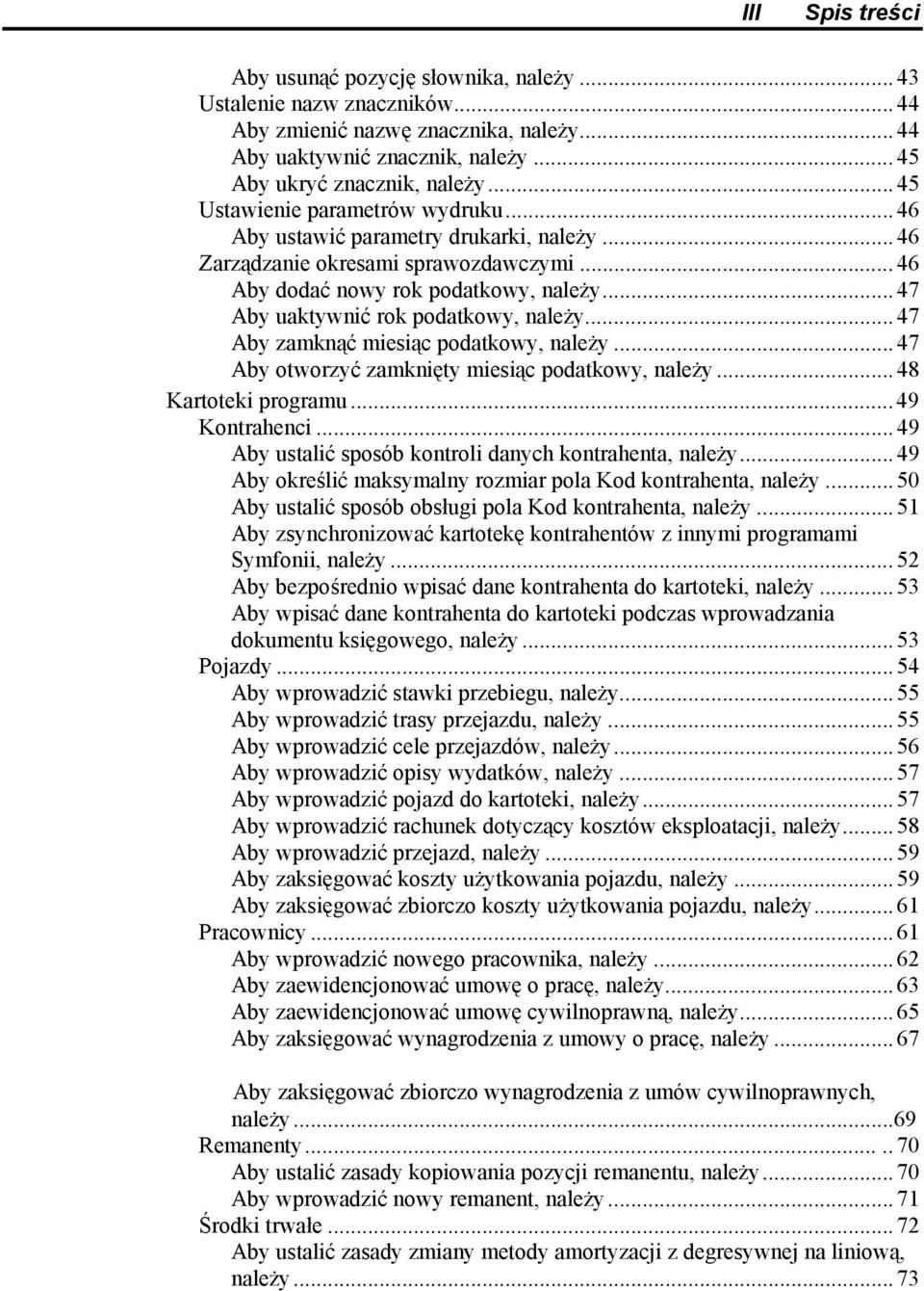 .. 47 Aby uaktywnić rok podatkowy, należy... 47 Aby zamknąć miesiąc podatkowy, należy... 47 Aby otworzyć zamknięty miesiąc podatkowy, należy... 48 Kartoteki programu... 49 Kontrahenci.