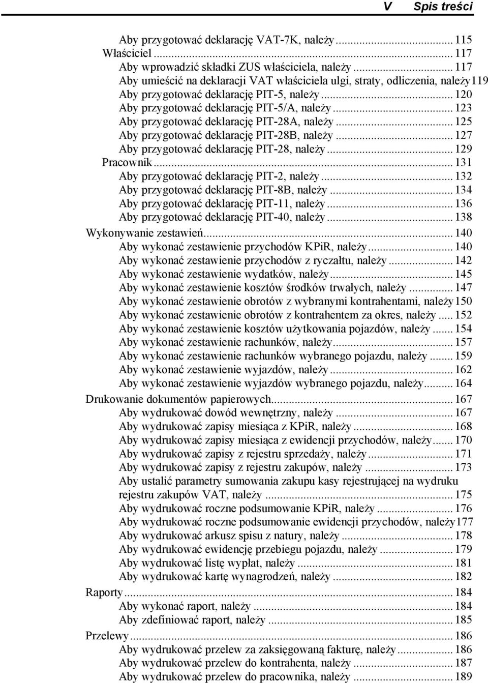 .. 123 Aby przygotować deklarację PIT-28A, należy... 125 Aby przygotować deklarację PIT-28B, należy... 127 Aby przygotować deklarację PIT-28, należy... 129 Pracownik.