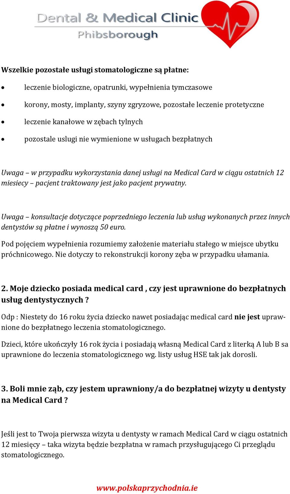 prywatny. Uwaga konsultacje dotyczące poprzedniego leczenia lub usług wykonanych przez innych dentystów są płatne i wynoszą 50 euro.