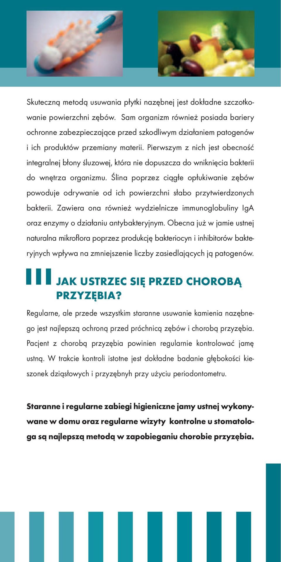 Pierwszym z nich jest obecność integralnej błony śluzowej, która nie dopuszcza do wniknięcia bakterii do wnętrza organizmu.