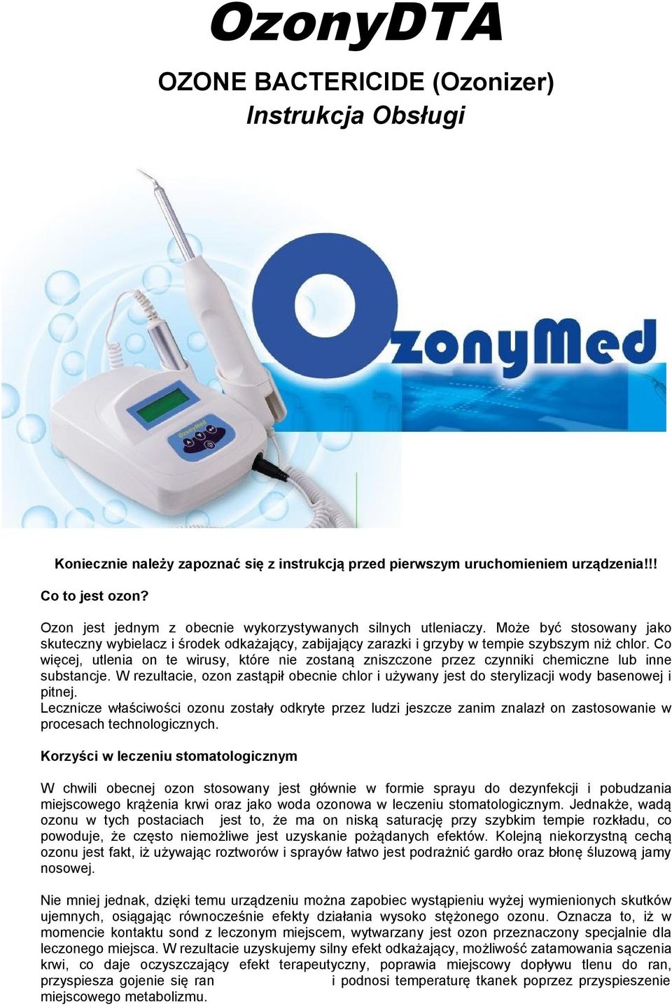 Co więcej, utlenia on te wirusy, które nie zostaną zniszczone przez czynniki chemiczne lub inne substancje.