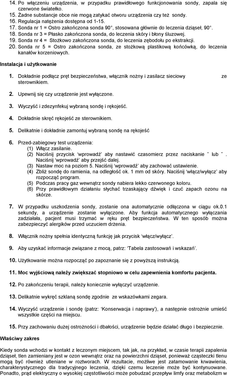 20. Sonda nr 5 = Ostro zakończona sonda, ze stożkową plastikową końcówką, do leczenia kanałów korzeniowych. Instalacja i użytkowanie.