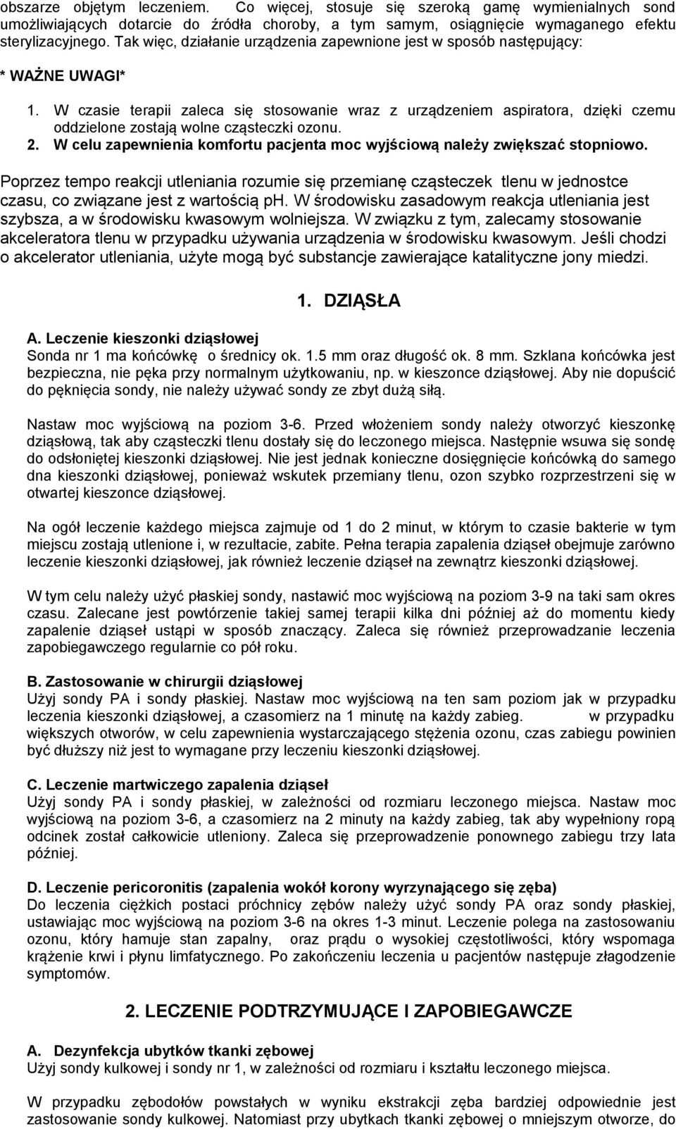 W czasie terapii zaleca się stosowanie wraz z urządzeniem aspiratora, dzięki czemu oddzielone zostają wolne cząsteczki ozonu. 2.