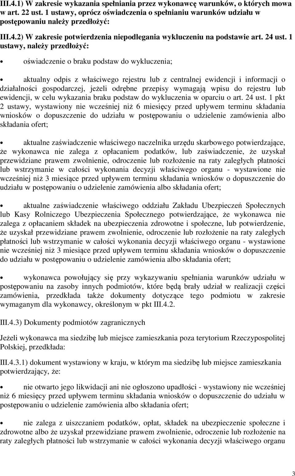 1 ustawy, należy przedłżyć: świadczenie braku pdstaw d wykluczenia; aktualny dpis z właściweg rejestru lub z centralnej ewidencji i infrmacji działalnści gspdarczej, jeżeli drębne przepisy wymagają