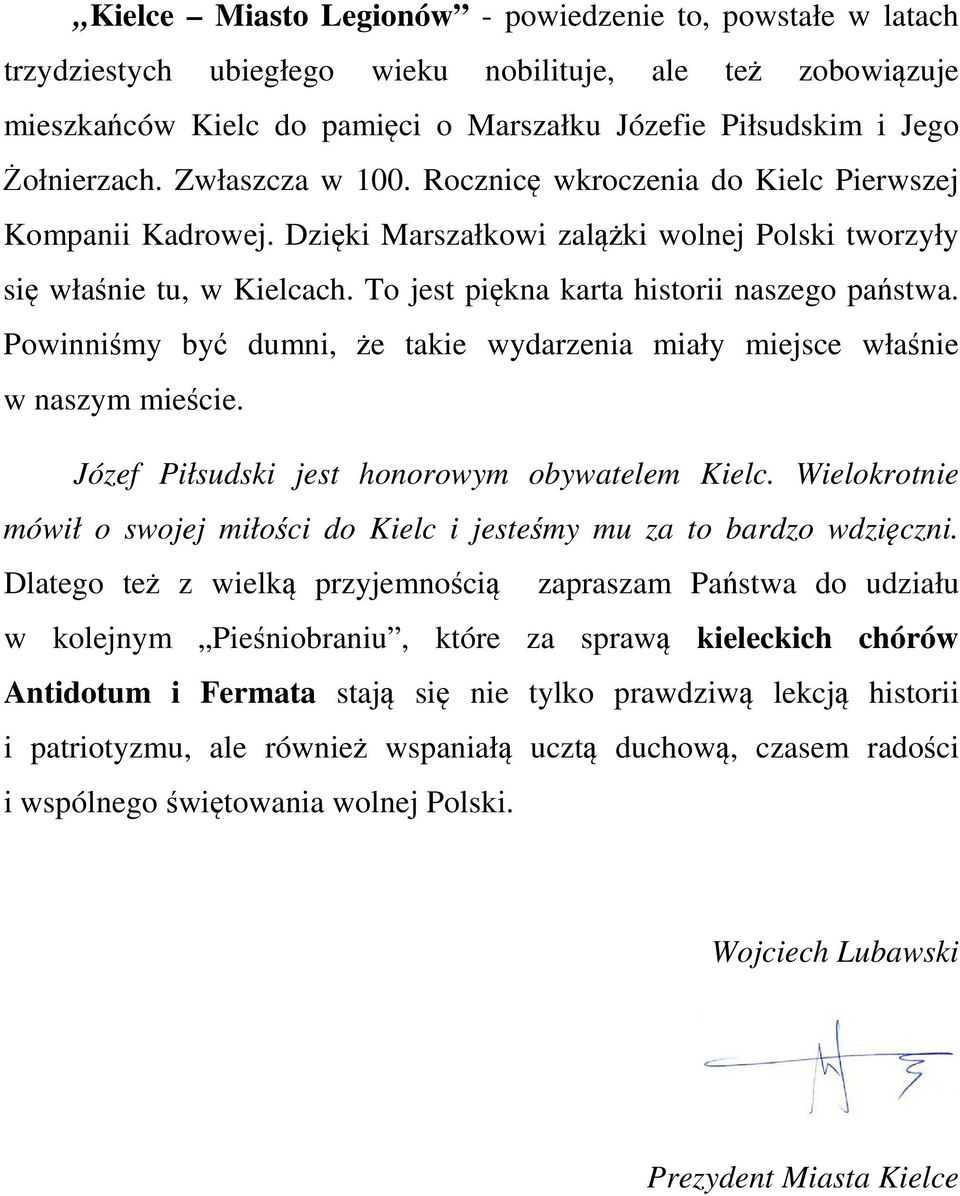 Powinniśmy być dumni, że takie wydarzenia miały miejsce właśnie w naszym mieście. Józef Piłsudski jest honorowym obywatelem Kielc.