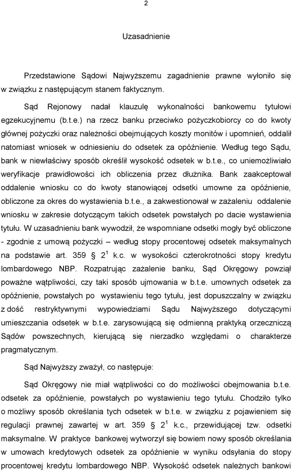 Według tego Sądu, bank w niewłaściwy sposób określił wysokość odsetek w b.t.e., co uniemożliwiało weryfikacje prawidłowości ich obliczenia przez dłużnika.