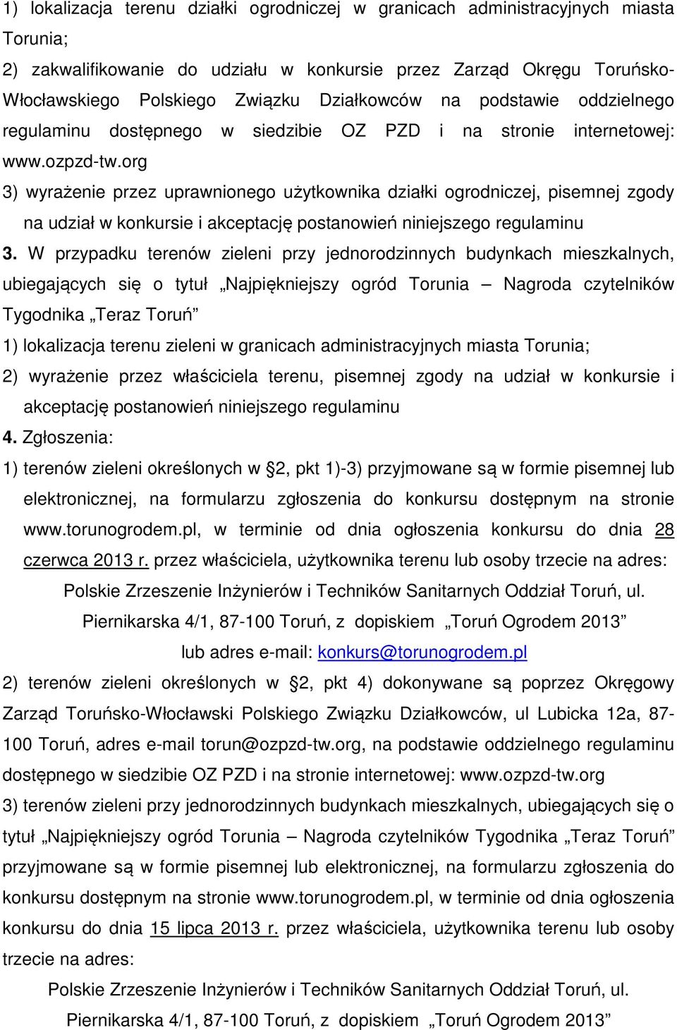 org 3) wyrażenie przez uprawnionego użytkownika działki ogrodniczej, pisemnej zgody na udział w konkursie i akceptację postanowień niniejszego regulaminu 3.