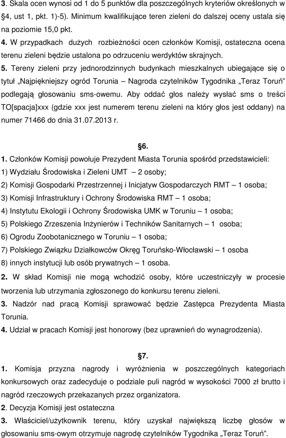 W przypadkach dużych rozbieżności ocen członków Komisji, ostateczna ocena terenu zieleni będzie ustalona po odrzuceniu werdyktów skrajnych. 5.