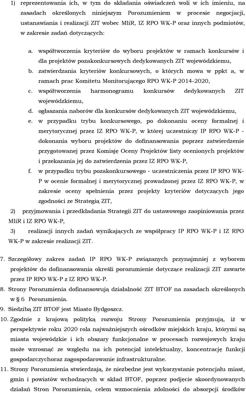 zatwierdzania kryteriów konkursowych, o których mowa w ppkt a, w ramach prac Komitetu Monitorującego RPO WK-P 2014-2020, c. współtworzenia harmonogramu konkursów dedykowanych ZIT wojewódzkiemu, d.