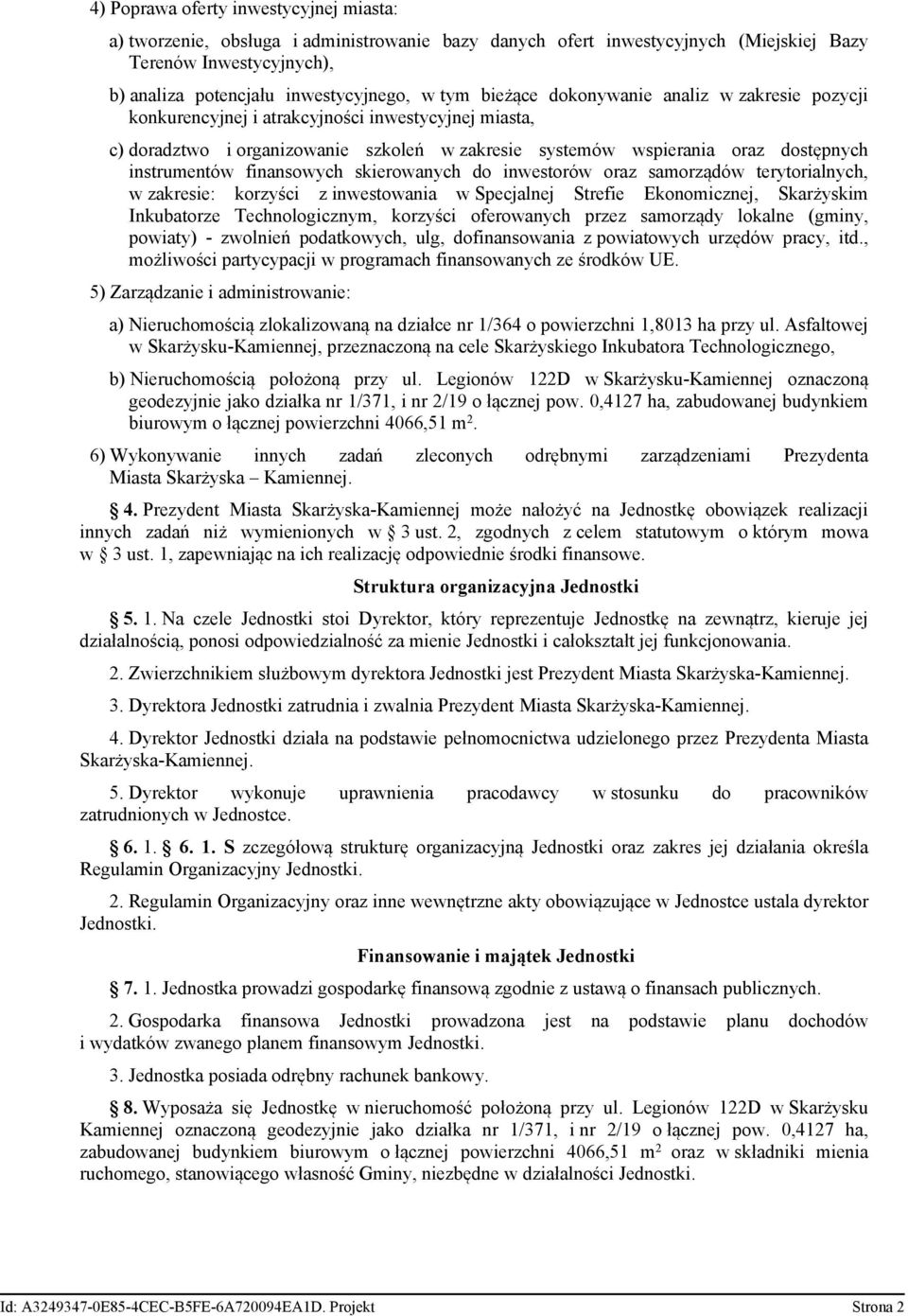 finansowych skierowanych do inwestorów oraz samorządów terytorialnych, w zakresie: korzyści z inwestowania w Specjalnej Strefie Ekonomicznej, Skarżyskim Inkubatorze Technologicznym, korzyści