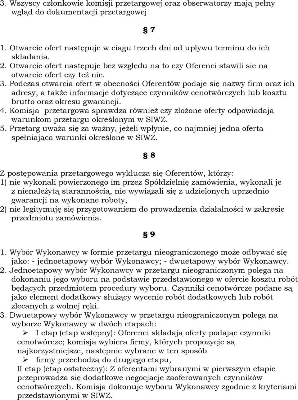 Podczas otwarcia ofert w obecności Oferentów podaje się nazwy firm oraz ich adresy, a takŝe informacje dotyczące czynników cenotwórczych lub kosztu brutto oraz okresu gwarancji. 4.