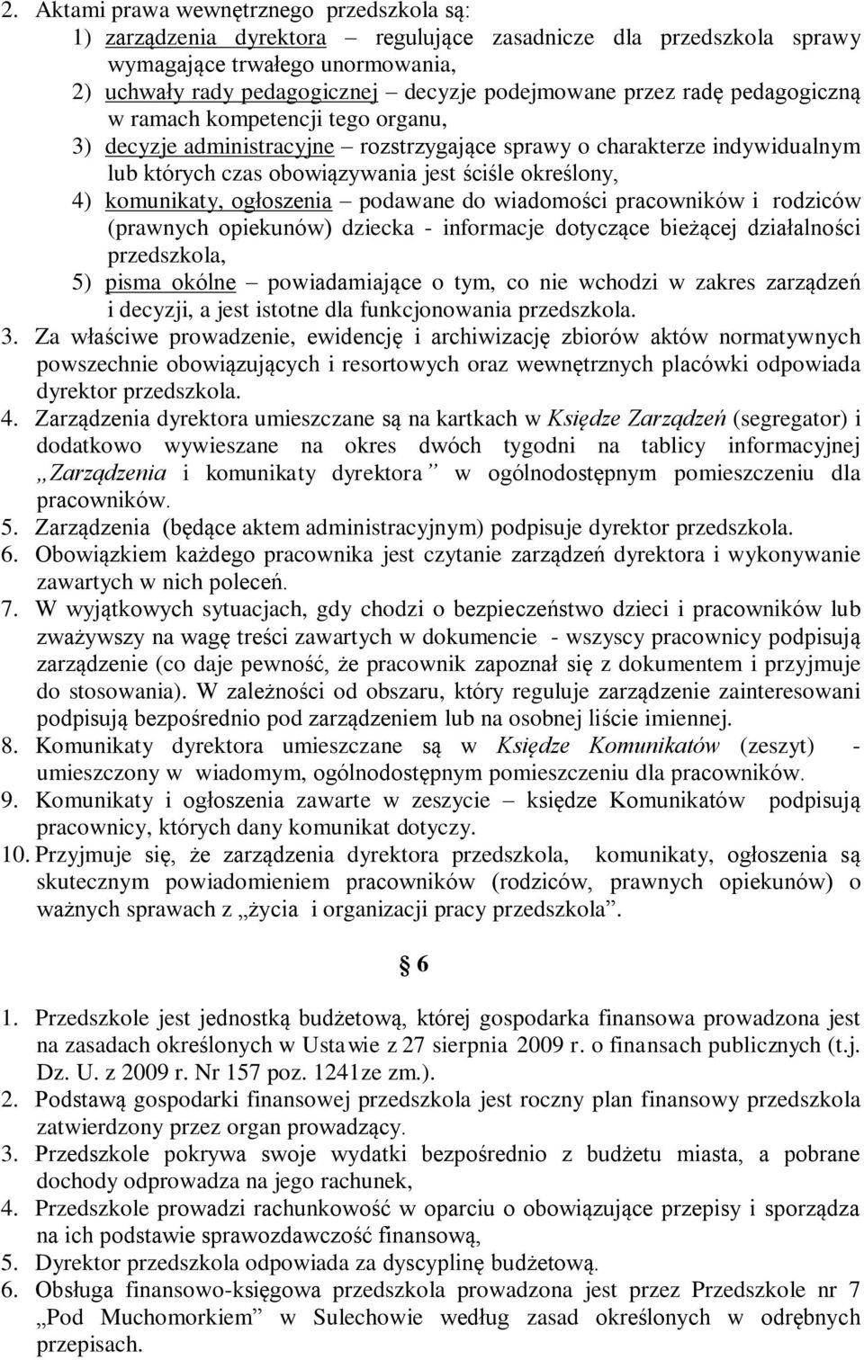 komunikaty, ogłoszenia podawane do wiadomości pracowników i rodziców (prawnych opiekunów) dziecka - informacje dotyczące bieżącej działalności przedszkola, 5) pisma okólne powiadamiające o tym, co