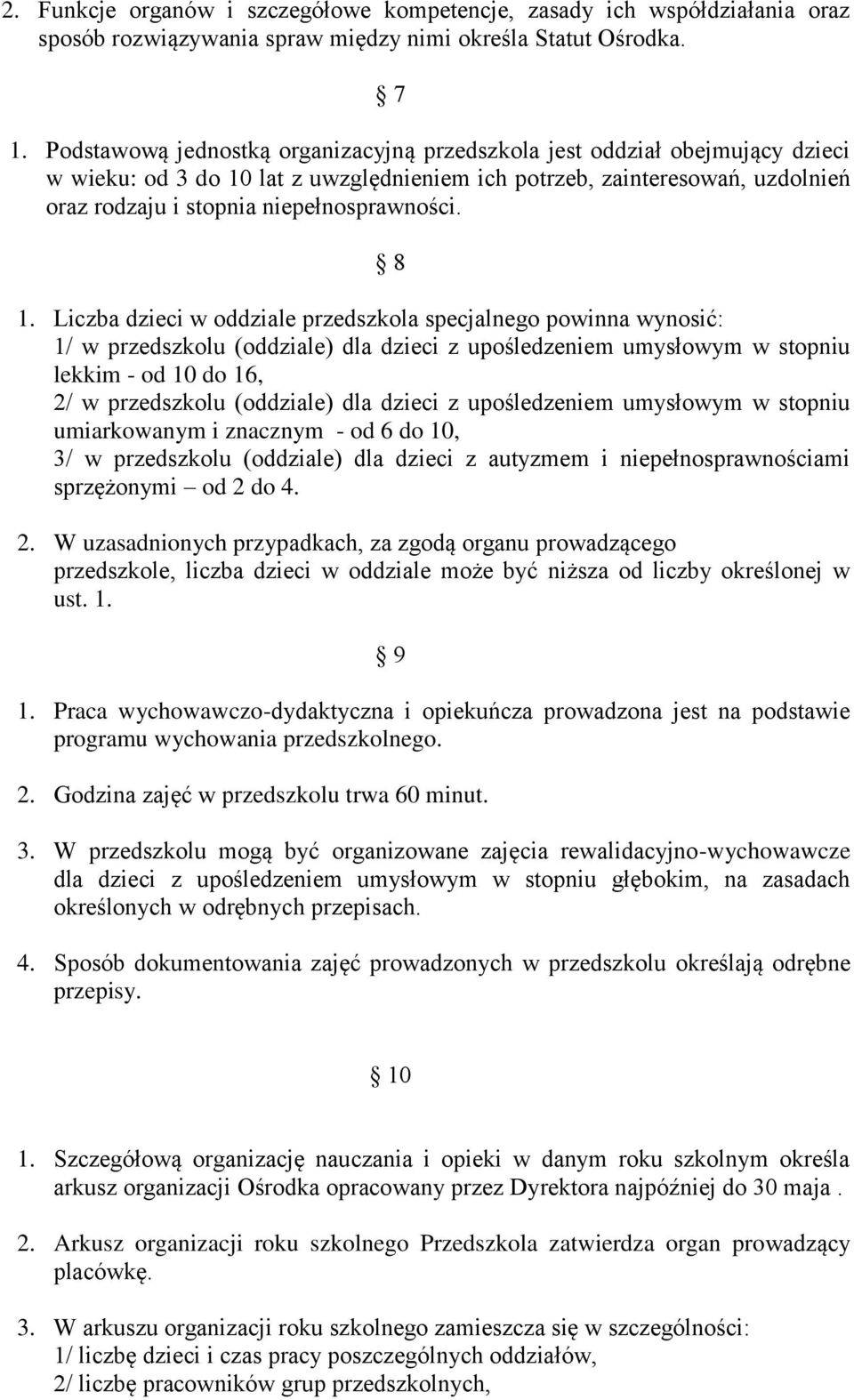 8 1. Liczba dzieci w oddziale przedszkola specjalnego powinna wynosić: 1/ w przedszkolu (oddziale) dla dzieci z upośledzeniem umysłowym w stopniu lekkim - od 10 do 16, 2/ w przedszkolu (oddziale) dla