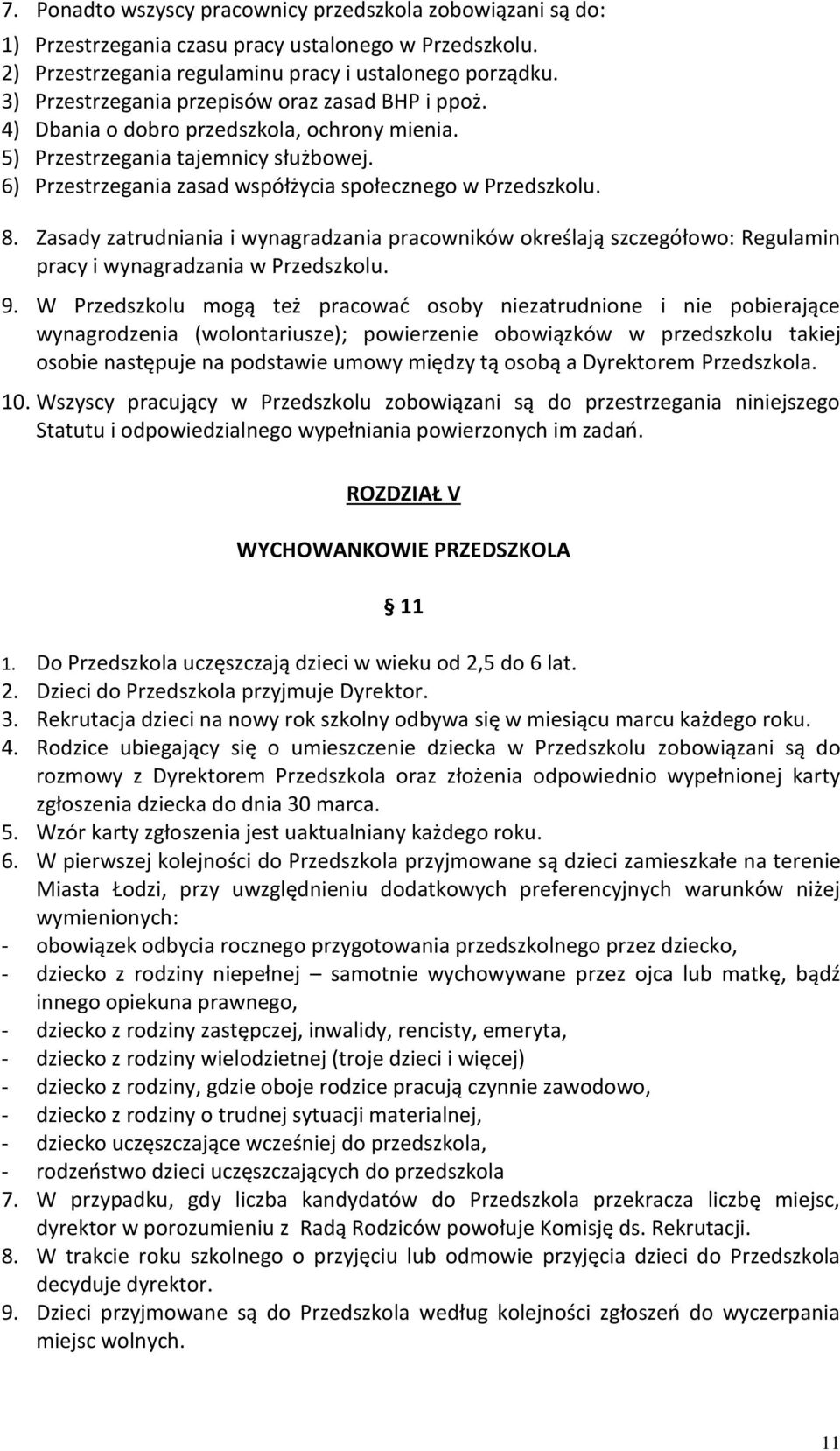 8. Zasady zatrudniania i wynagradzania pracowników określają szczegółowo: Regulamin pracy i wynagradzania w Przedszkolu. 9.