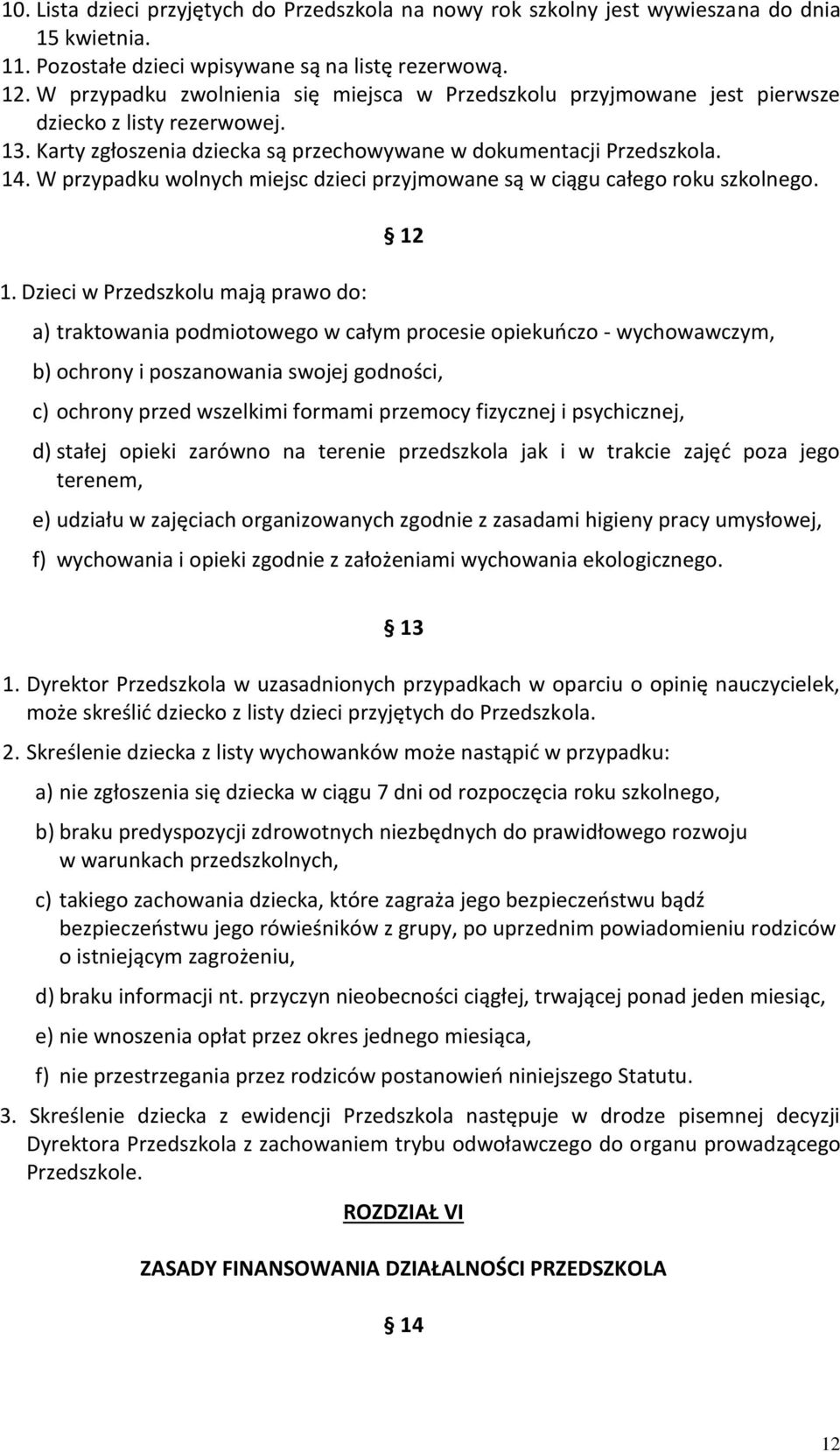 W przypadku wolnych miejsc dzieci przyjmowane są w ciągu całego roku szkolnego. 1.
