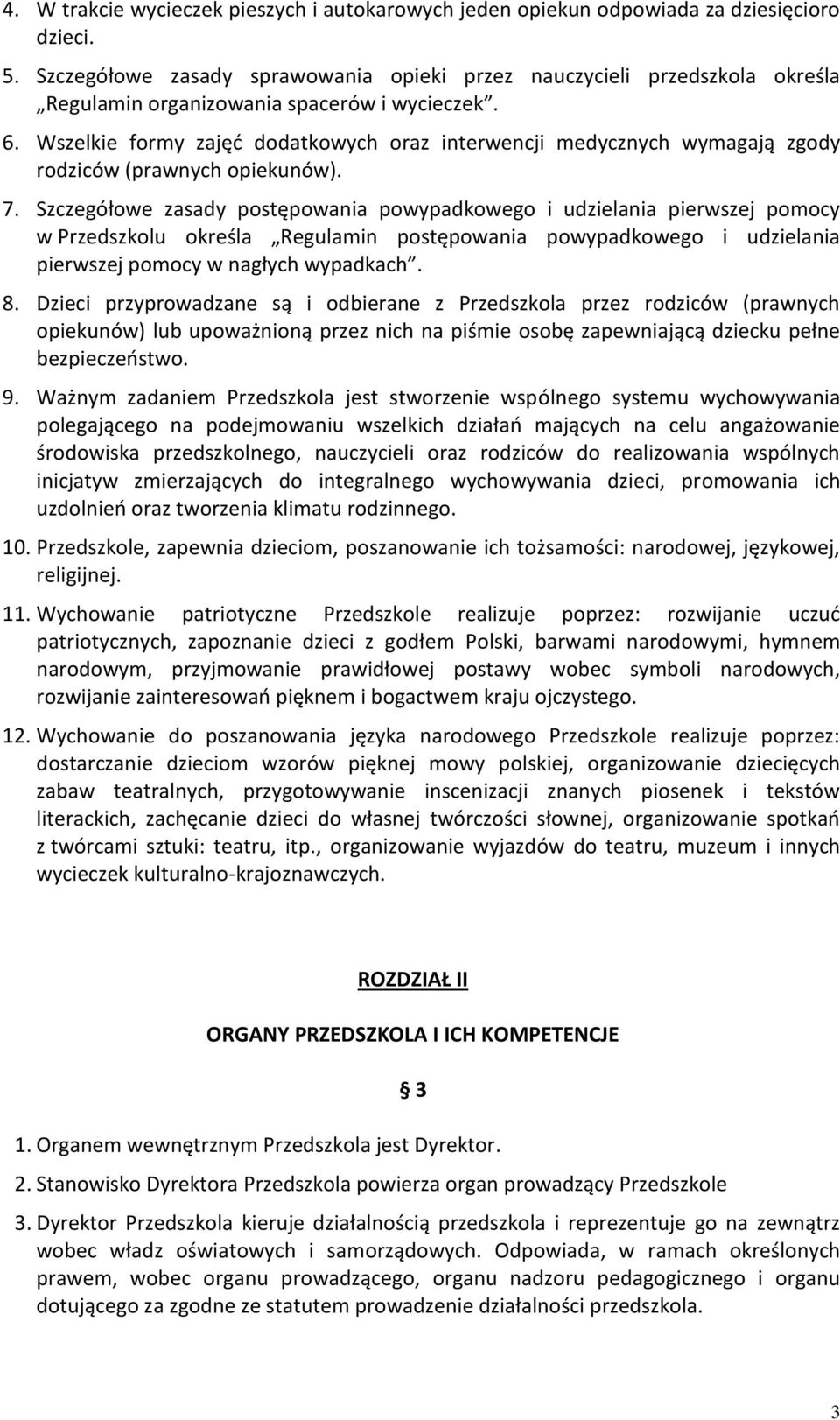 Wszelkie formy zajęć dodatkowych oraz interwencji medycznych wymagają zgody rodziców (prawnych opiekunów). 7.