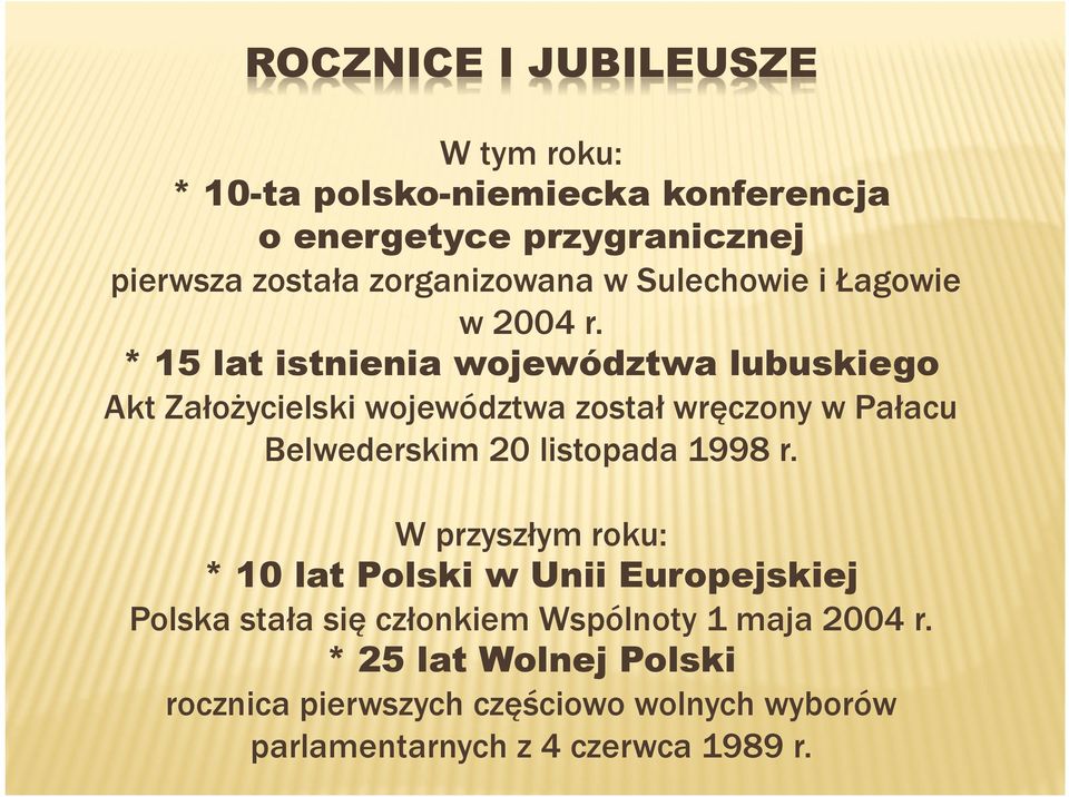 * 15 lat istnienia województwa lubuskiego Akt Założycielski województwa został wręczony w Pałacu Belwederskim 20 listopada