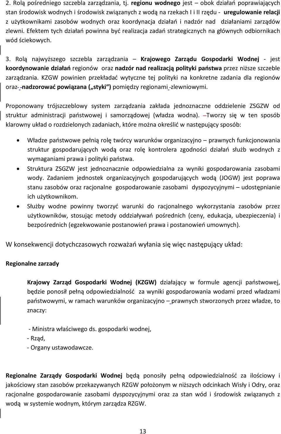 działań i nadzór nad działaniami zarządów zlewni. Efektem tych działań powinna być realizacja zadań strategicznych na głównych odbiornikach wód ściekowych. 3.