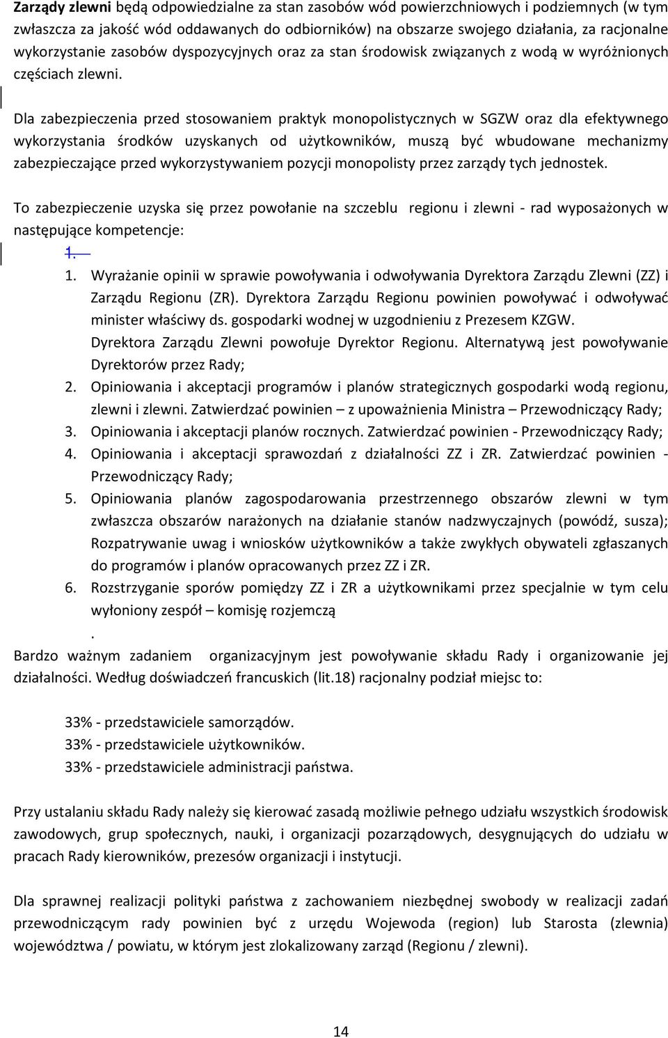 Dla zabezpieczenia przed stosowaniem praktyk monopolistycznych w SGZW oraz dla efektywnego wykorzystania środków uzyskanych od użytkowników, muszą być wbudowane mechanizmy zabezpieczające przed